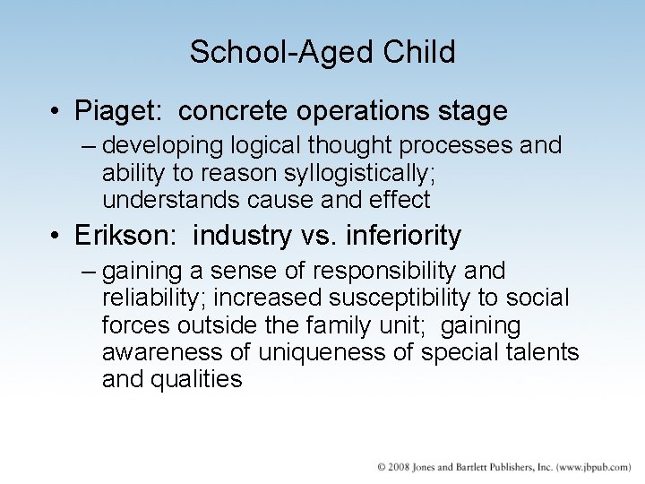 School-Aged Child • Piaget: concrete operations stage – developing logical thought processes and ability
