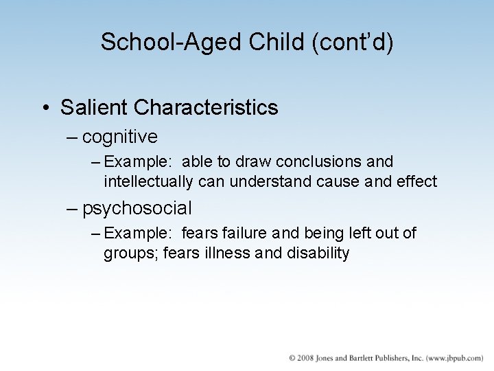 School-Aged Child (cont’d) • Salient Characteristics – cognitive – Example: able to draw conclusions