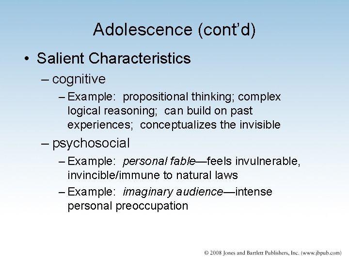 Adolescence (cont’d) • Salient Characteristics – cognitive – Example: propositional thinking; complex logical reasoning;