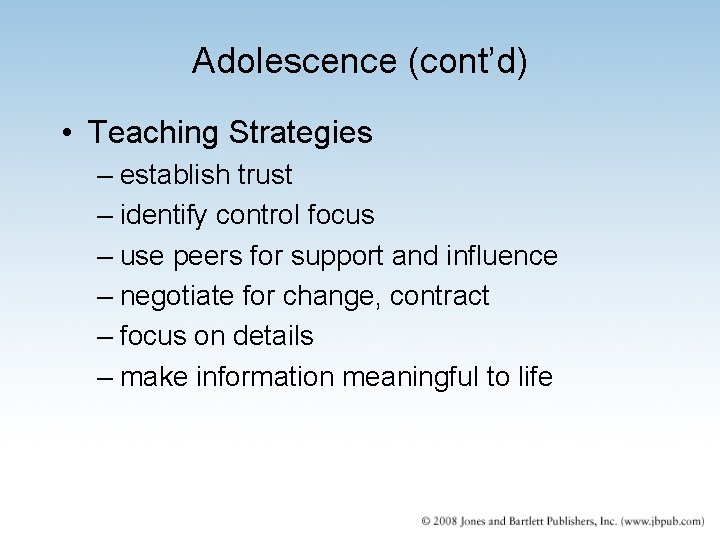Adolescence (cont’d) • Teaching Strategies – establish trust – identify control focus – use