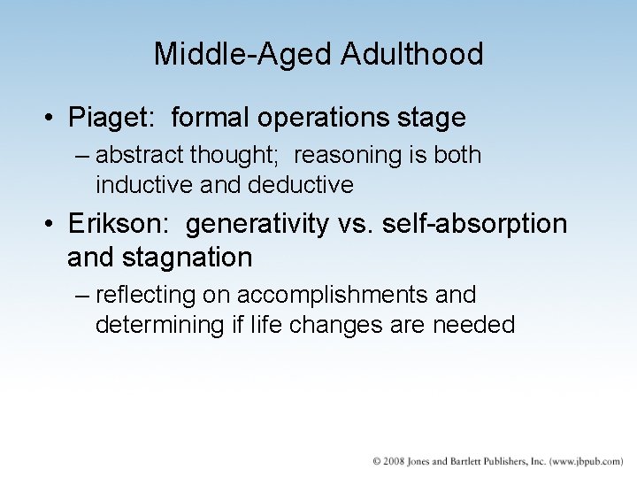 Middle-Aged Adulthood • Piaget: formal operations stage – abstract thought; reasoning is both inductive
