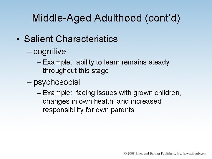 Middle-Aged Adulthood (cont’d) • Salient Characteristics – cognitive – Example: ability to learn remains
