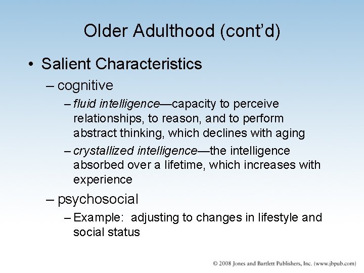 Older Adulthood (cont’d) • Salient Characteristics – cognitive – fluid intelligence—capacity to perceive relationships,