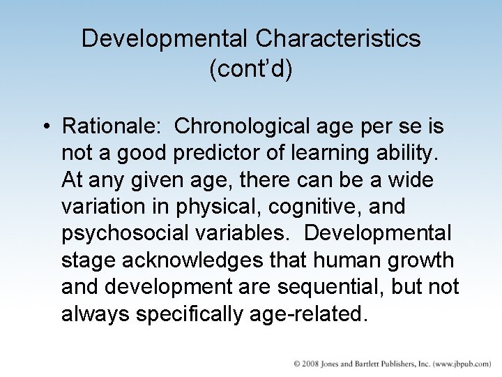 Developmental Characteristics (cont’d) • Rationale: Chronological age per se is not a good predictor