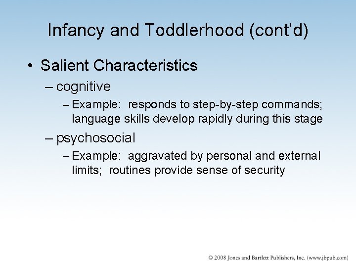 Infancy and Toddlerhood (cont’d) • Salient Characteristics – cognitive – Example: responds to step-by-step