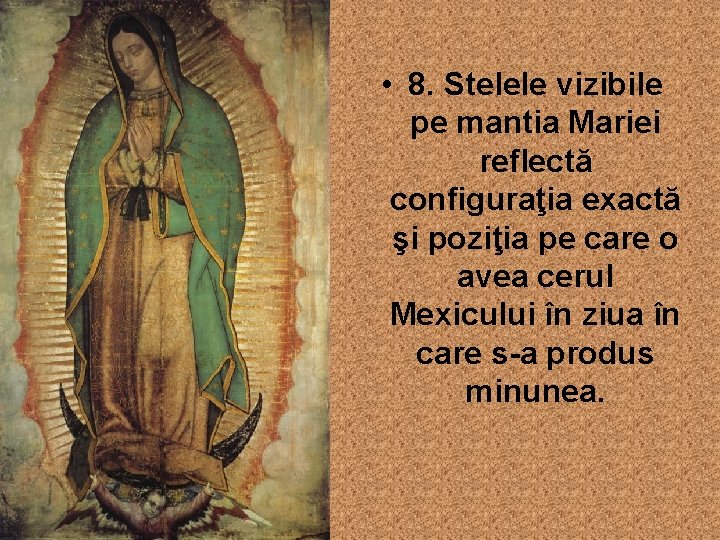  • 8. Stelele vizibile pe mantia Mariei reflectă configuraţia exactă şi poziţia pe