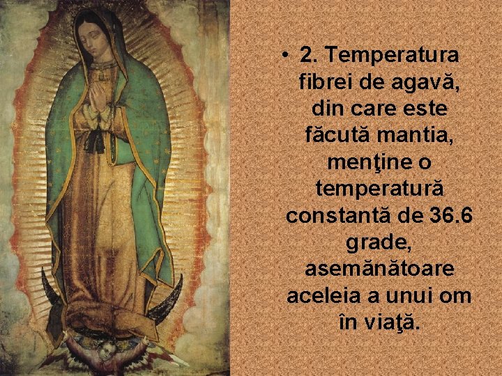  • 2. Temperatura fibrei de agavă, din care este făcută mantia, menţine o