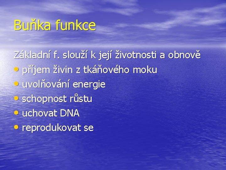 Buňka funkce Základní f. slouží k její životnosti a obnově • příjem živin z