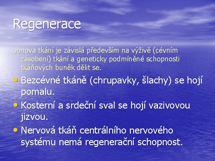 Regenerace obnova tkání je závislá především na výživě (cévním zásobení) tkání a geneticky podmíněné