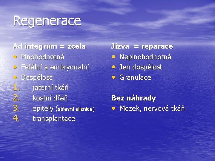 Regenerace Ad integrum = zcela • Plnohodnotná • Fetální a embryonální • Dospělost: 1.