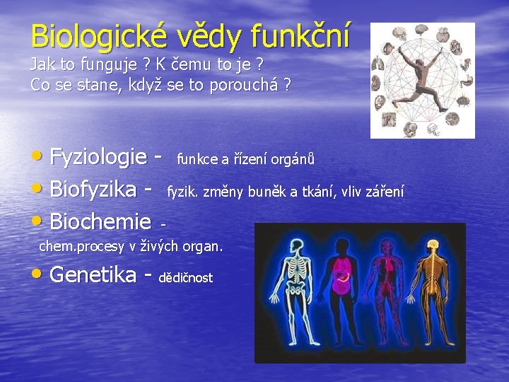 Biologické vědy funkční Jak to funguje ? K čemu to je ? Co se