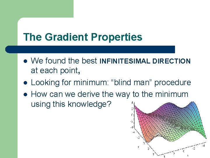 The Gradient Properties l l l We found the best INFINITESIMAL DIRECTION at each