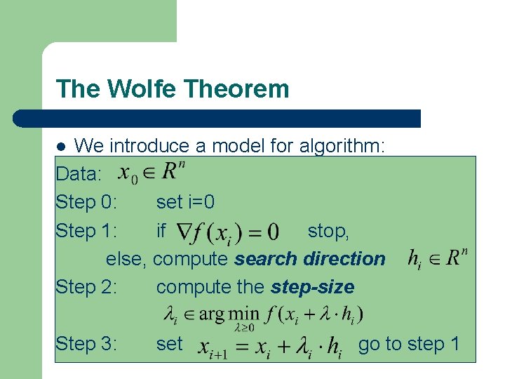 The Wolfe Theorem We introduce a model for algorithm: Data: Step 0: set i=0