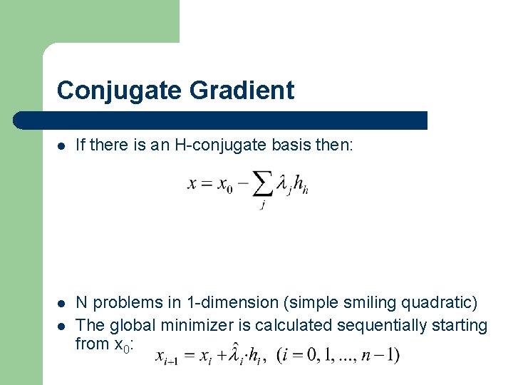 Conjugate Gradient l If there is an H-conjugate basis then: l N problems in