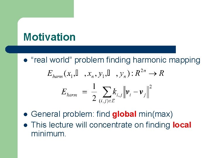 Motivation l “real world” problem finding harmonic mapping l General problem: find global min(max)