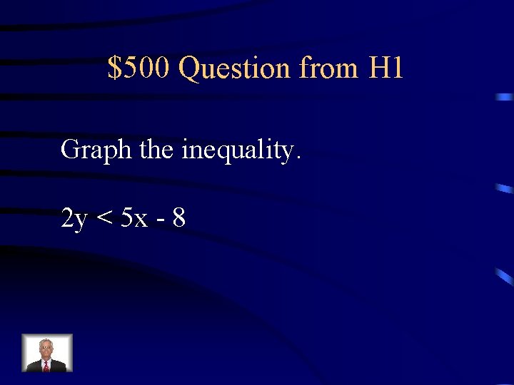 $500 Question from H 1 Graph the inequality. 2 y < 5 x -