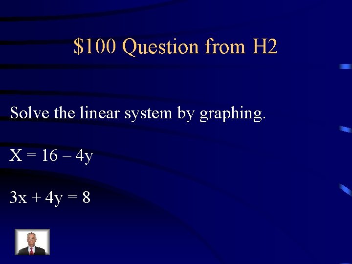 $100 Question from H 2 Solve the linear system by graphing. X = 16