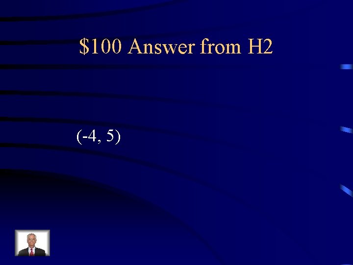 $100 Answer from H 2 (-4, 5) 