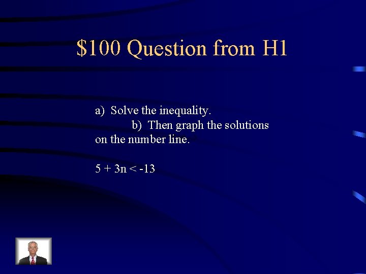 $100 Question from H 1 a) Solve the inequality. b) Then graph the solutions