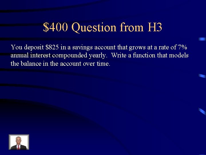 $400 Question from H 3 You deposit $825 in a savings account that grows