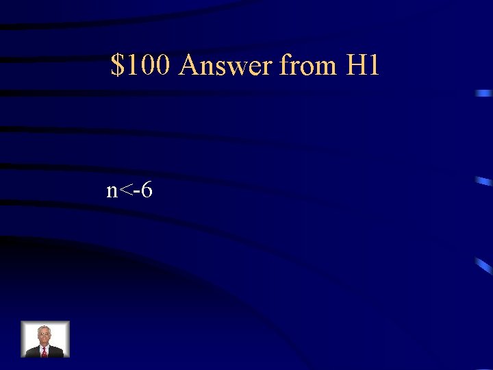 $100 Answer from H 1 n<-6 