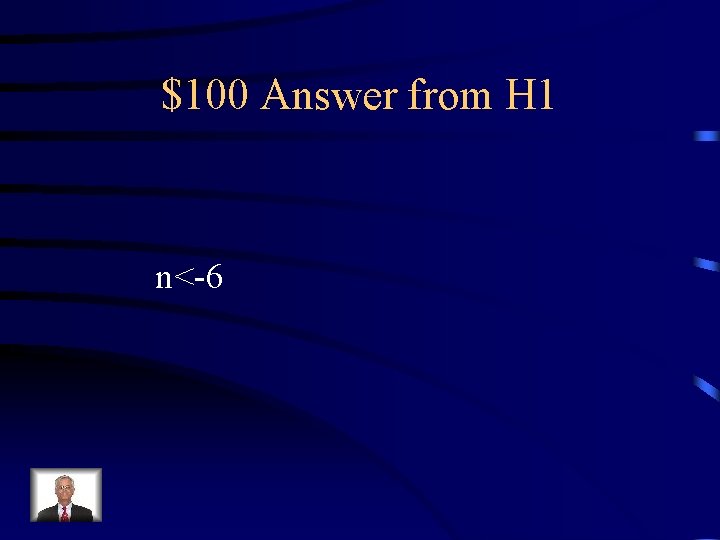 $100 Answer from H 1 n<-6 