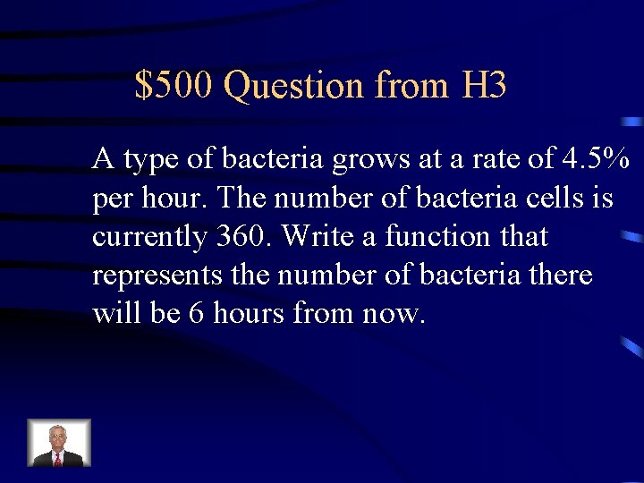 $500 Question from H 3 A type of bacteria grows at a rate of