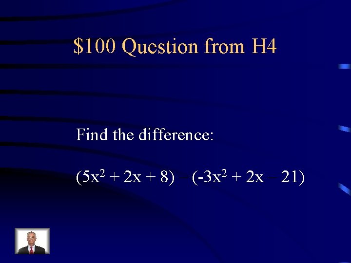 $100 Question from H 4 Find the difference: (5 x 2 + 2 x