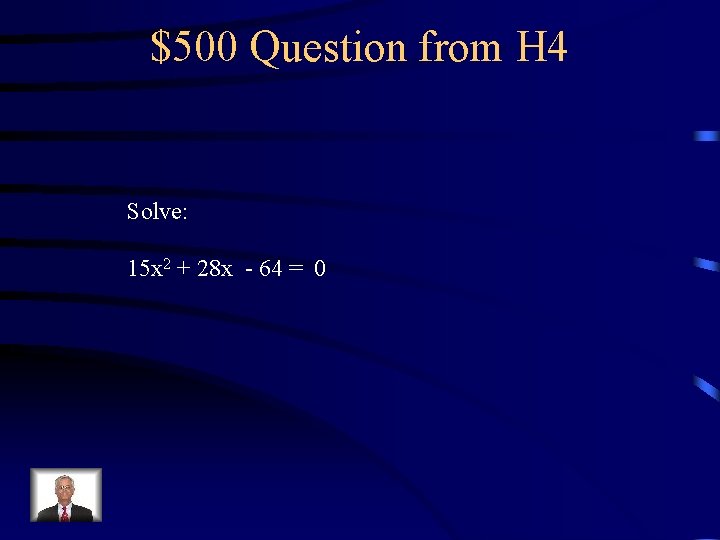 $500 Question from H 4 Solve: 15 x 2 + 28 x - 64