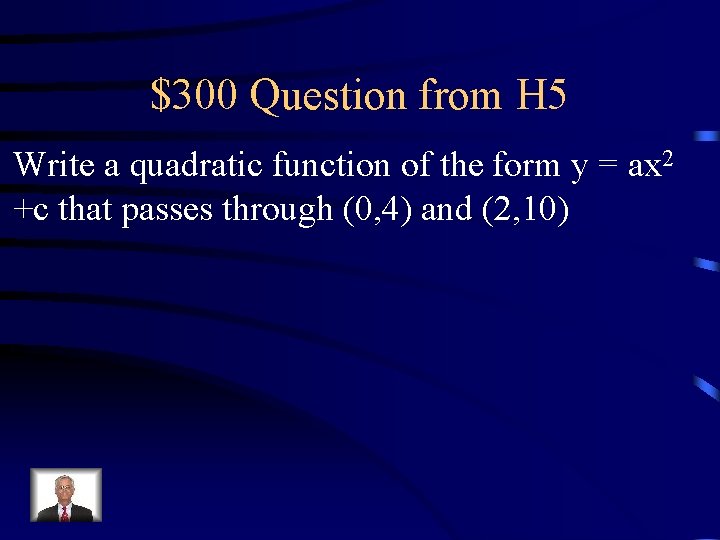 $300 Question from H 5 Write a quadratic function of the form y =