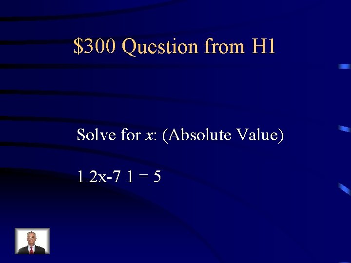 $300 Question from H 1 Solve for x: (Absolute Value) 1 2 x-7 1