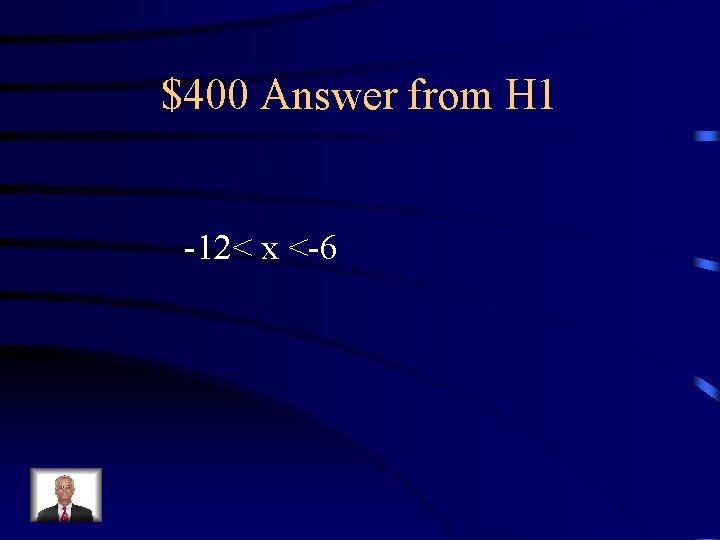 $400 Answer from H 1 -12< x <-6 