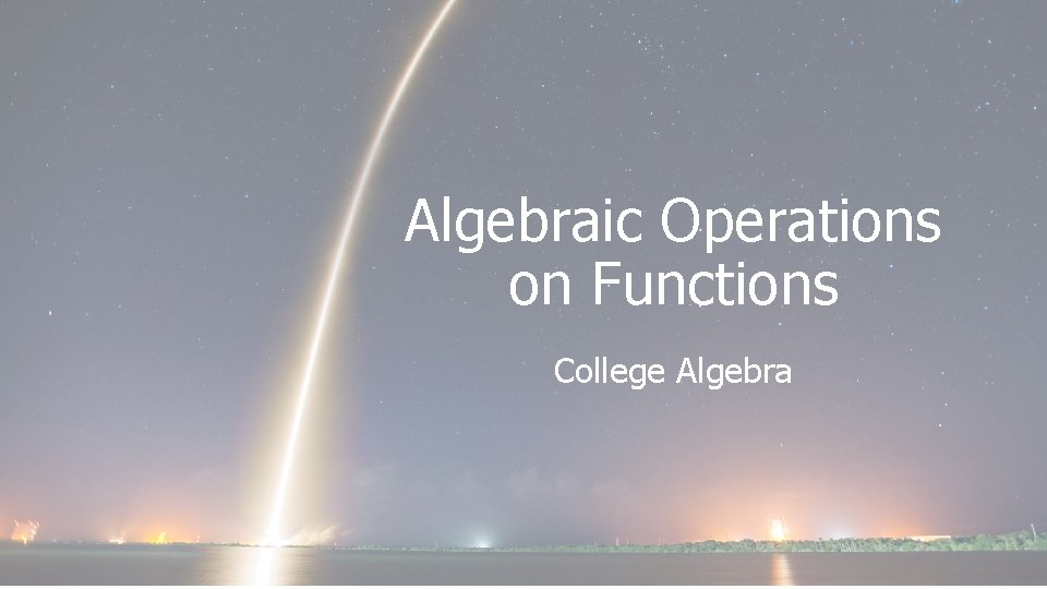 Algebraic Operations on Functions College Algebra 