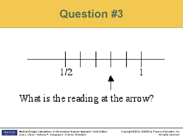 Question #3 Medical Dosage Calculations: A Dimensional Analysis Approach, Tenth Edition June L. Olsen