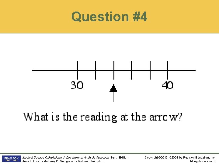 Question #4 Medical Dosage Calculations: A Dimensional Analysis Approach, Tenth Edition June L. Olsen