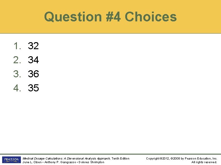 Question #4 Choices 1. 2. 3. 4. 32 34 36 35 Medical Dosage Calculations: