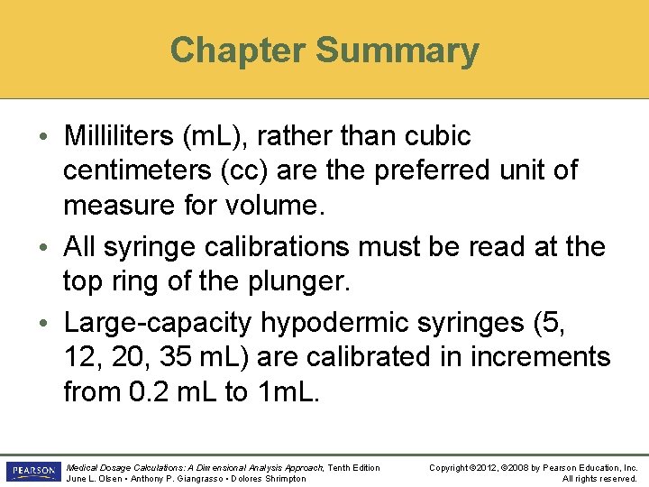 Chapter Summary • Milliliters (m. L), rather than cubic centimeters (cc) are the preferred