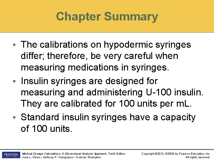 Chapter Summary • The calibrations on hypodermic syringes differ; therefore, be very careful when