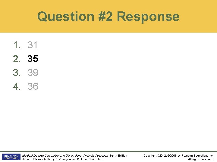 Question #2 Response 1. 2. 3. 4. 31 35 39 36 Medical Dosage Calculations: