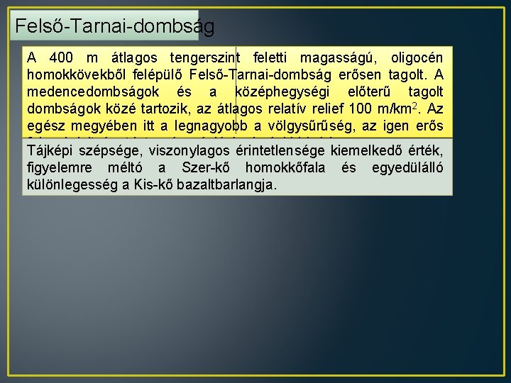 Felső-Tarnai-dombság A 400 m átlagos tengerszint feletti magasságú, oligocén homokkövekből felépülő Felső-Tarnai-dombság erősen tagolt.