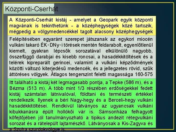 Központi-Cserhát A Központi-Cserhát kistáj - amelyet a Geopark egyik központi magvának is tekinthetünk -