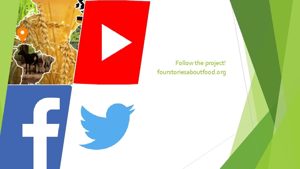 Follow the project! fourstoriesaboutfood. org 