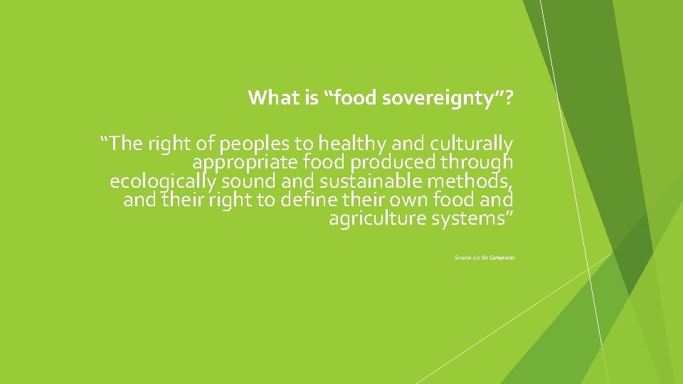 What is “food sovereignty”? “The right of peoples to healthy and culturally appropriate food