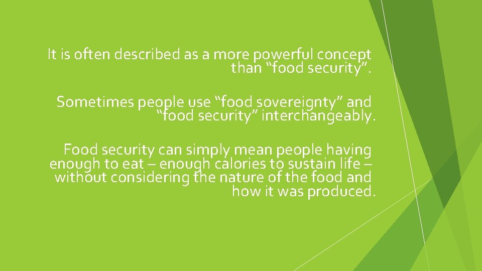 It is often described as a more powerful concept than “food security”. Sometimes people