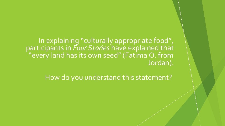 In explaining “culturally appropriate food”, participants in Four Stories have explained that “every land