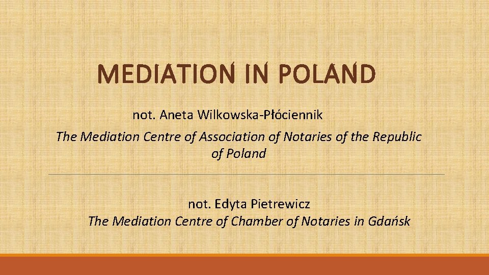 MEDIATION IN POLAND not. Aneta Wilkowska-Płóciennik The Mediation Centre of Association of Notaries of