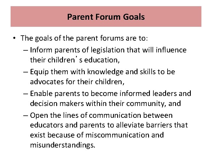 Parent Forum Goals • The goals of the parent forums are to: – Inform