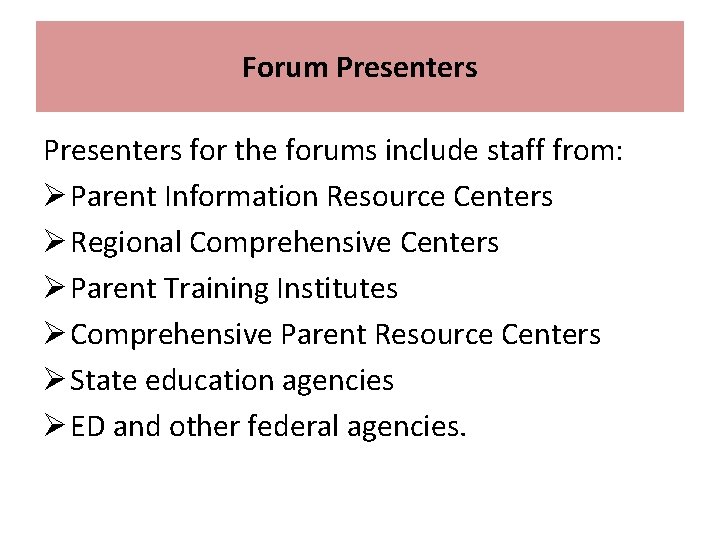 Forum Presenters for the forums include staff from: Ø Parent Information Resource Centers Ø