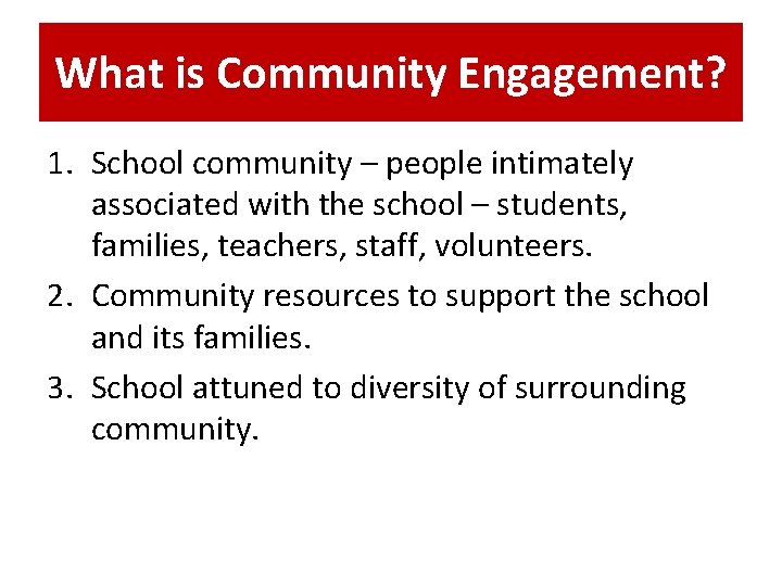 What is Community Engagement? 1. School community – people intimately associated with the school