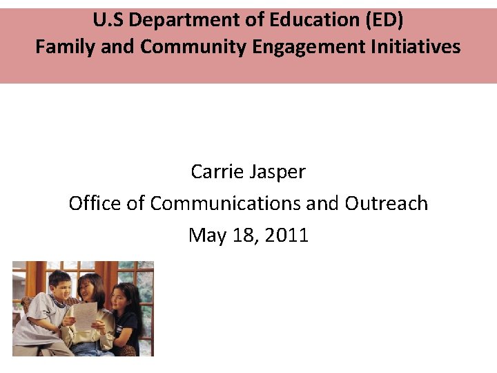 U. S Department of Education (ED) Family and Community Engagement Initiatives Carrie Jasper Office